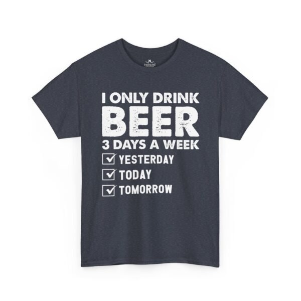 Beer Lover T‑Shirt – "I Only Drink Beer 3 Days a Week: Yesterday, Today, Tomorrow"