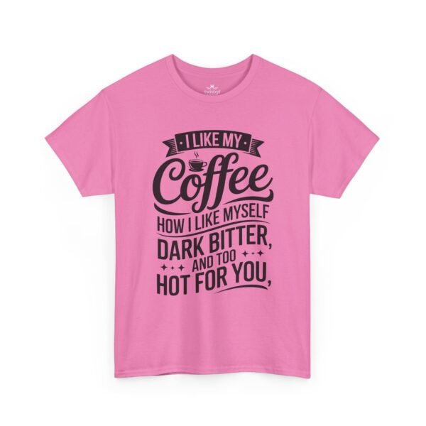 9025817350079850317_2048.jpeg Coffee T-Shirt — "I Like My Coffee How I Like Myself: Dark, Bitter & Hot For You"