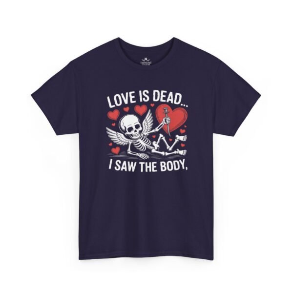 Love Is Dead Skeleton Tee — “Love Is Dead… I Saw The Body” Gothic Valentine T-Shirt