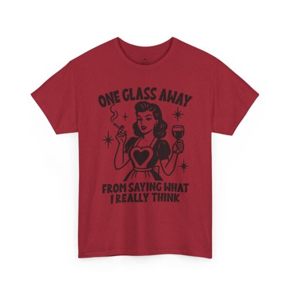 One Glass Away Tee — Funny Wine Shirt "One Glass Away From Saying What I Really Think"