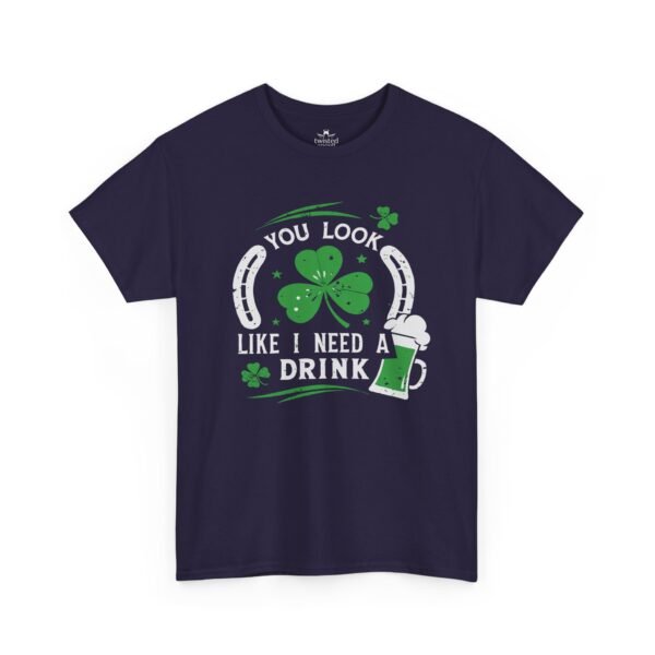 St. Patrick's Shamrock Tee - "You Look Like I Need A Drink" Funny Irish Pub T-Shirt