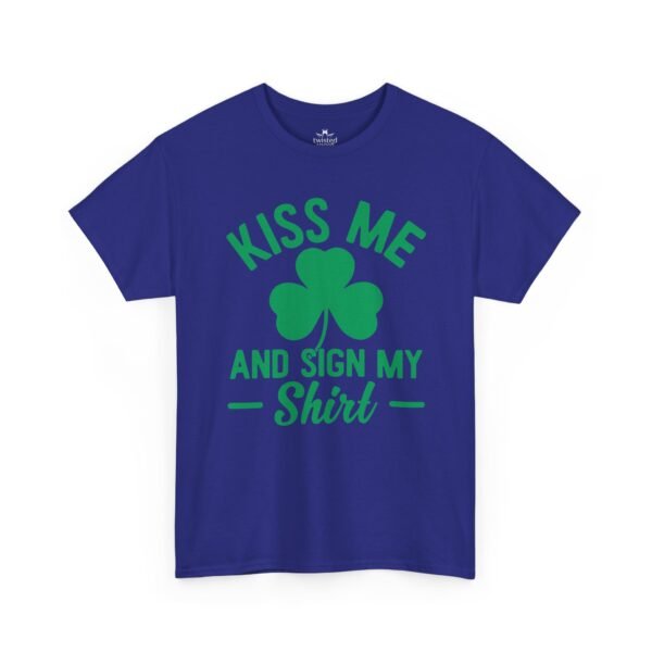 Kiss Me And Sign My Shirt T-Shirt – St. Patrick’s Day Shamrock Party Tee