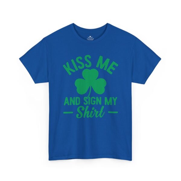 Kiss Me And Sign My Shirt T-Shirt – St. Patrick’s Day Shamrock Party Tee