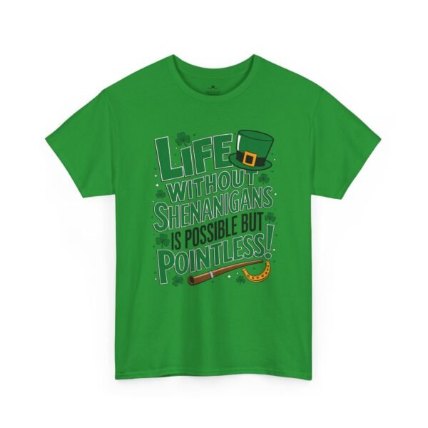 St. Patrick's Day Tee — "Life Without Shenanigans Is Possible But Pointless" Graphic Shirt