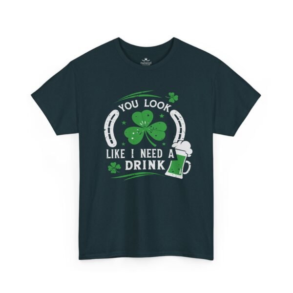 St. Patrick's Shamrock Tee - "You Look Like I Need A Drink" Funny Irish Pub T-Shirt
