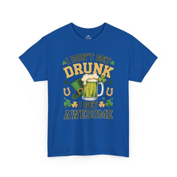 St. Patrick's Day Tee - "I Don't Get Drunk, I Get Awesome" Beer Mug T-Shirt