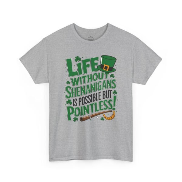 St. Patrick's Day Tee — "Life Without Shenanigans Is Possible But Pointless" Graphic Shirt