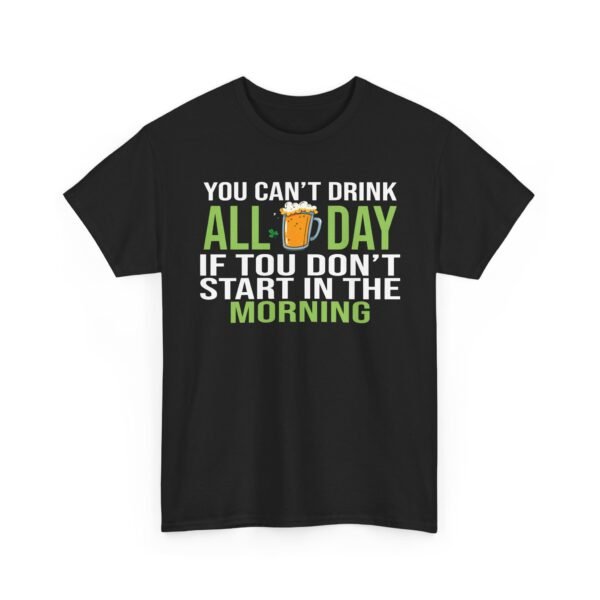 16064740855000204237_2048.jpeg You Can't Drink All Day If You Don't Start In The Morning T-Shirt