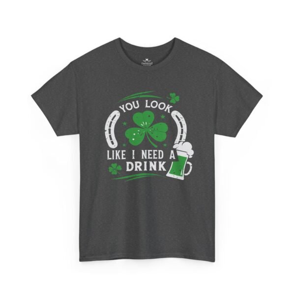 St. Patrick's Shamrock Tee - "You Look Like I Need A Drink" Funny Irish Pub T-Shirt