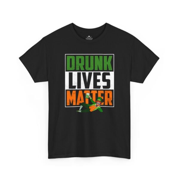 T-Shirt — "Drunk Lives Matter" Irish St. Patrick’s Day Party Tee