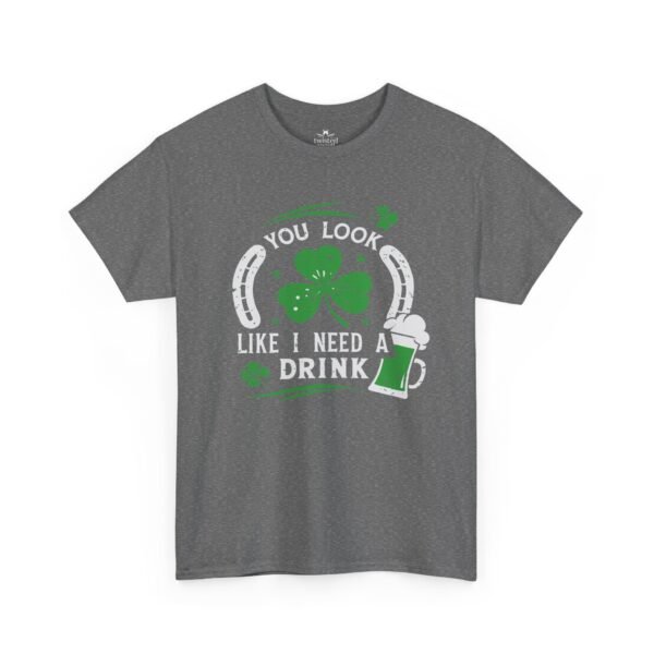 St. Patrick's Shamrock Tee - "You Look Like I Need A Drink" Funny Irish Pub T-Shirt