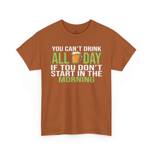 4014103129812942483_2048.jpeg You Can't Drink All Day If You Don't Start In The Morning T-Shirt