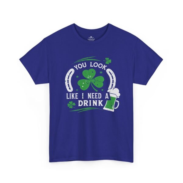 St. Patrick's Shamrock Tee - "You Look Like I Need A Drink" Funny Irish Pub T-Shirt