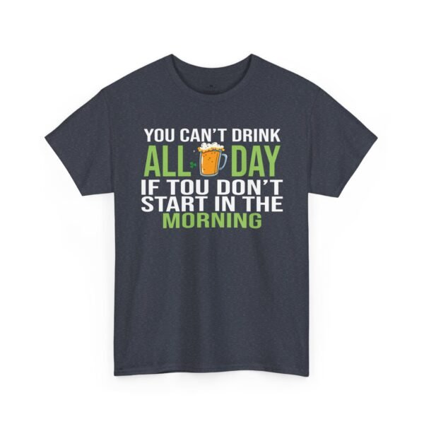5200630535800537577_2048.jpeg You Can't Drink All Day If You Don't Start In The Morning T-Shirt