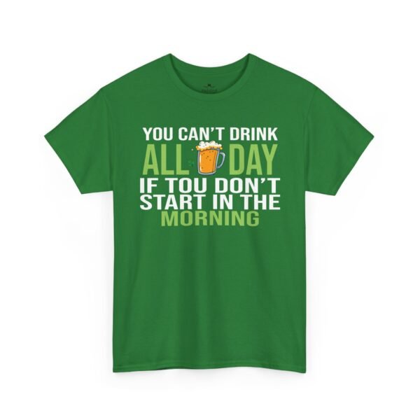 6215719889653418489_2048.jpeg You Can't Drink All Day If You Don't Start In The Morning T-Shirt