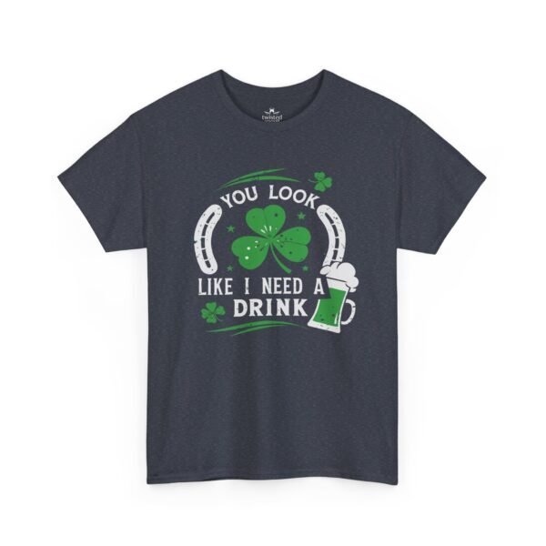 St. Patrick's Shamrock Tee - "You Look Like I Need A Drink" Funny Irish Pub T-Shirt