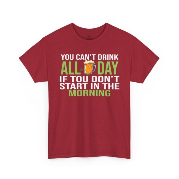 6583594644689801703_2048.jpeg You Can't Drink All Day If You Don't Start In The Morning T-Shirt