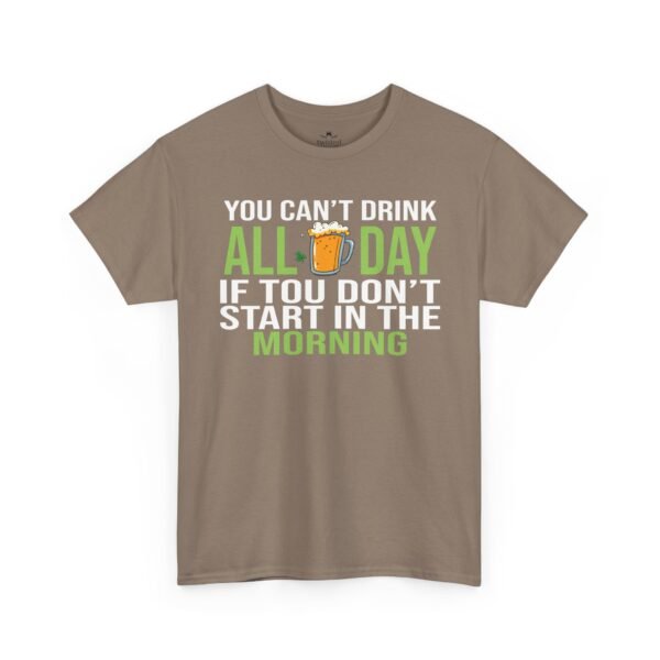 7190715291375272597_2048.jpeg You Can't Drink All Day If You Don't Start In The Morning T-Shirt