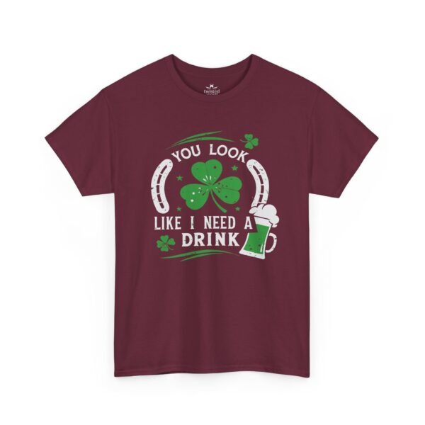 St. Patrick's Shamrock Tee - "You Look Like I Need A Drink" Funny Irish Pub T-Shirt