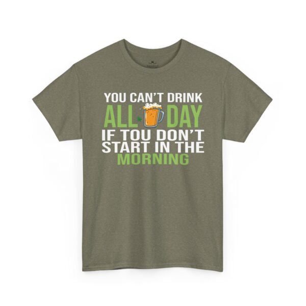 8413826168411619243_2048.jpeg You Can't Drink All Day If You Don't Start In The Morning T-Shirt