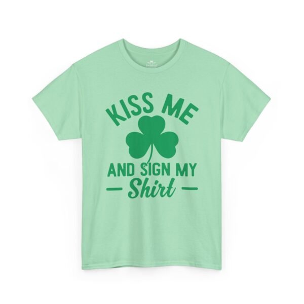 Kiss Me And Sign My Shirt T-Shirt – St. Patrick’s Day Shamrock Party Tee