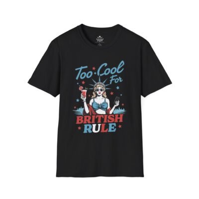 Too Cool For British Rule Funny Patriotic T‑Shirt