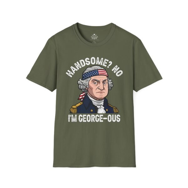 13092517528982594406_2048.jpeg George-ous T-Shirt – Funny George Washington Patriotic Tee ("Handsome? No I'm George-ous")