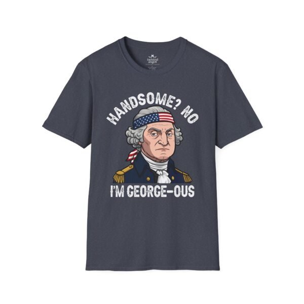 15621646418487607472_2048.jpeg George-ous T-Shirt – Funny George Washington Patriotic Tee ("Handsome? No I'm George-ous")