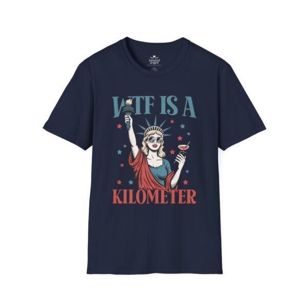 WTF Is A Kilometer T-Shirt — Funny Patriotic Statue of Liberty Travel Humor Tee