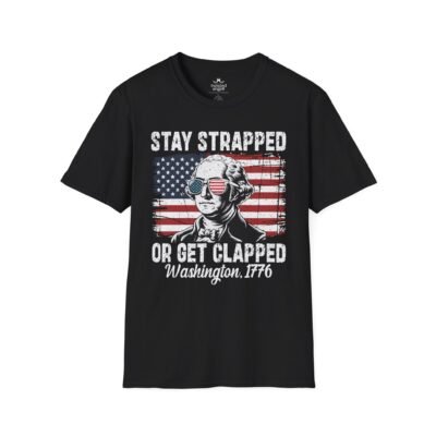 Stay Strapped or Get Clapped T-Shirt — Patriotic George Washington 1776 Flag Tee