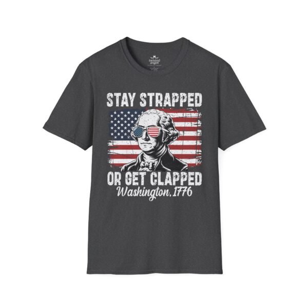 4728039320700273392_2048.jpeg Stay Strapped or Get Clapped T-Shirt — Patriotic George Washington 1776 Flag Tee
