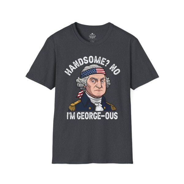 5103077361532526334_2048.jpeg George-ous T-Shirt – Funny George Washington Patriotic Tee ("Handsome? No I'm George-ous")