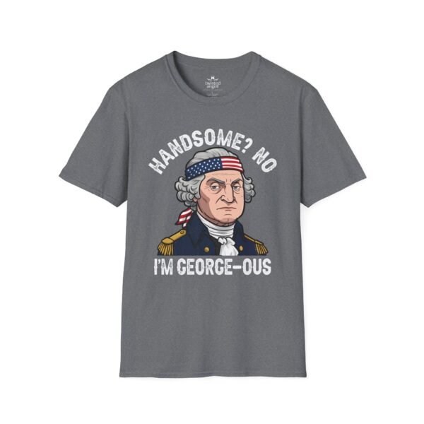 5142625542643230268_2048.jpeg George-ous T-Shirt – Funny George Washington Patriotic Tee ("Handsome? No I'm George-ous")