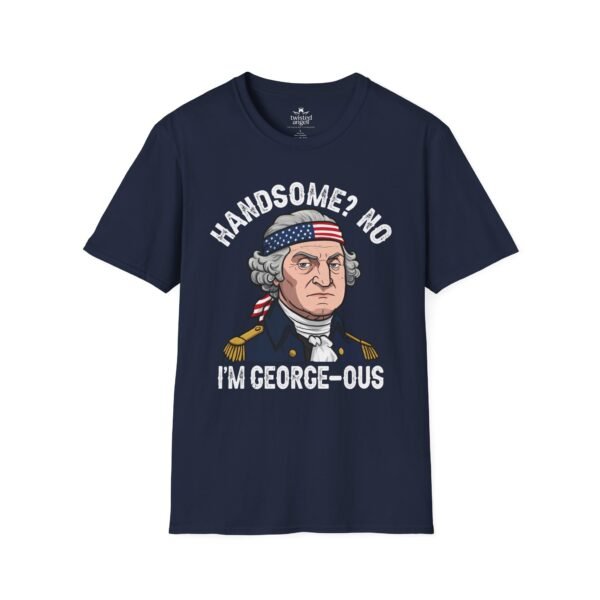 6212802369510117865_2048.jpeg George-ous T-Shirt – Funny George Washington Patriotic Tee ("Handsome? No I'm George-ous")
