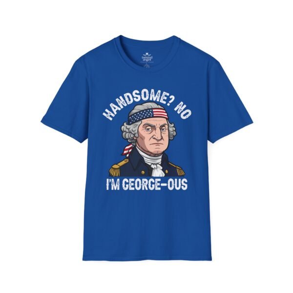 688176041166795845_2048.jpeg George-ous T-Shirt – Funny George Washington Patriotic Tee ("Handsome? No I'm George-ous")