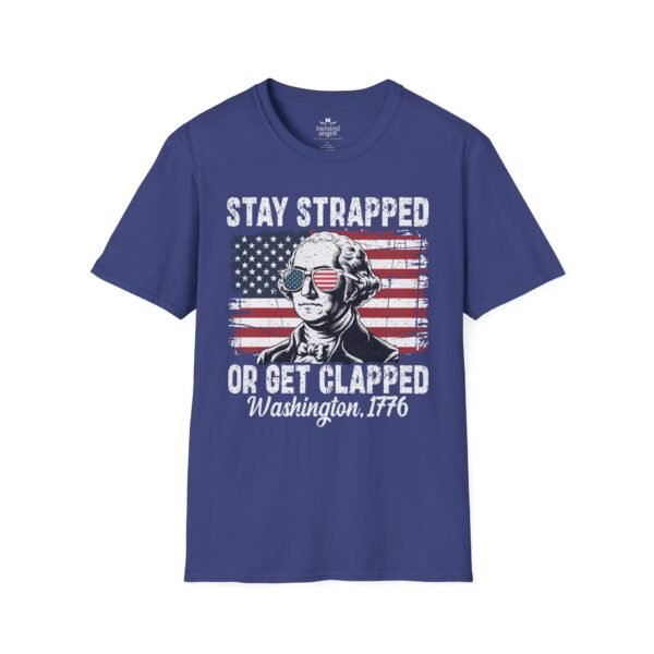 7407127791004747377_2048.jpeg Stay Strapped or Get Clapped T-Shirt — Patriotic George Washington 1776 Flag Tee