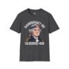 9364697154270052663_2048.jpeg George-ous T-Shirt – Funny George Washington Patriotic Tee ("Handsome? No I'm George-ous")