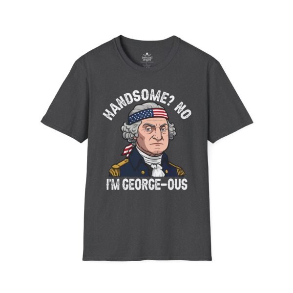 9364697154270052663_2048.jpeg George-ous T-Shirt – Funny George Washington Patriotic Tee ("Handsome? No I'm George-ous")